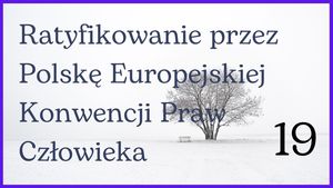 19 stycznia - Ratyfikowanie przez Polskę Europejskiej Konwencji Praw Człowieka