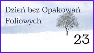 23 stycznia - Dzień bez Opakowań Foliowych