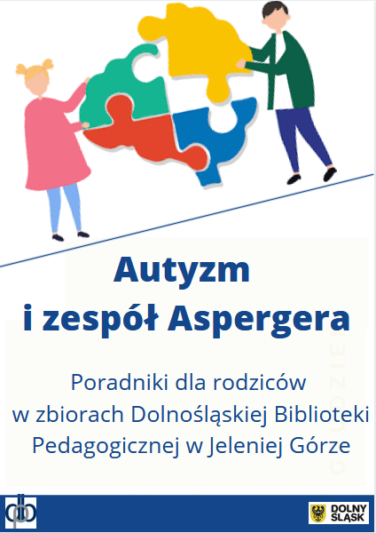 Plakat prostokątny w pionie: u góry kolorowa ilustracja z postaciami rodziców trzymających 4 różnokolorowe puzzle tworzące mózg; poniżej napis: Autyzm i zespół Aspergera - poradniki dla rodziców w zbiorach Dolnośląskiej Biblioteki Pedagogicznej w Jeleniej Górze; na dole na niebieskim pasku logo DBP i UMWD