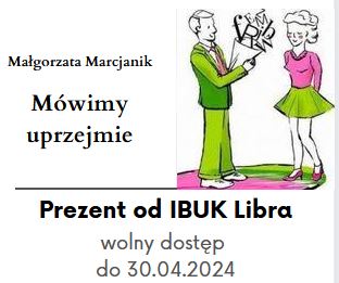 Małgorzata Marcjanik "Mówimy uprzejmie". Prezent od IBUK Libra - wolny dostęp do 30.04.2024