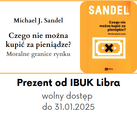 Michael J. Sandel: Czego nie można kupić za pieniądze? Moralne granice rynku. Prezent od IBUK Libra - wolny dostęp do 31.01.2025