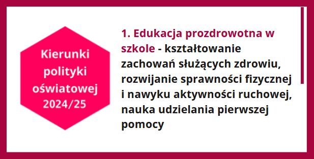 Kierunki polityki oświatowej 2024/25. Kierunek 1. Edukacja prozdrowotna w szkole - kształtowanie zachowań służących zdrowiu, rozwijanie sprawności fizycznej i nawyku aktywności ruchowej, nauka udzielania pierwszej pomocy