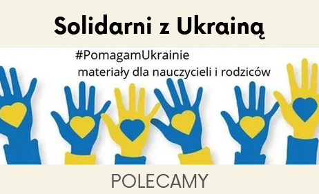 Solidarni z Ukrainą. Materiały dla nauczycieli i rodziców - polecamy