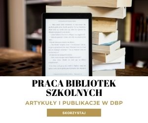Praca bibliotek szkolnych - artykuły i publikacje w DBP