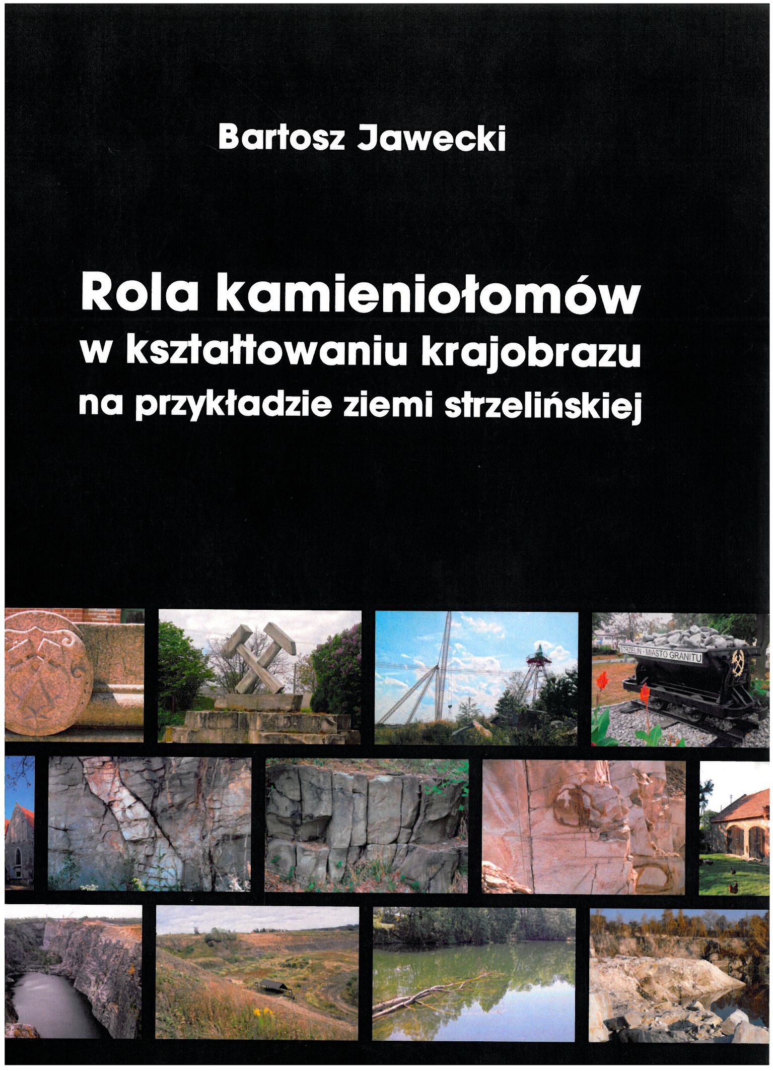 okładka książki Rola kamieniołomów w kształtowaniu krajobrazu na przykładzie ziemi strzelińskiej