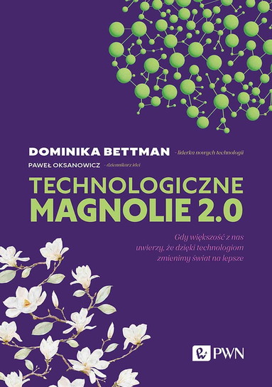 technologiczne magnolie 2 0 gdy wiekszosc z nas uwierzy ze dzieki technologiom zmienimy swiat na lepsze b iext160845582