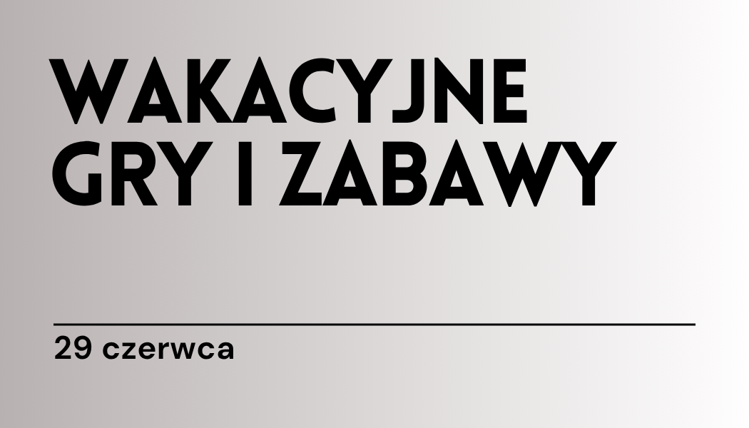 Grafika ilustracyjna: materiały edukacyjne - Wakacyjne gry i zabawy