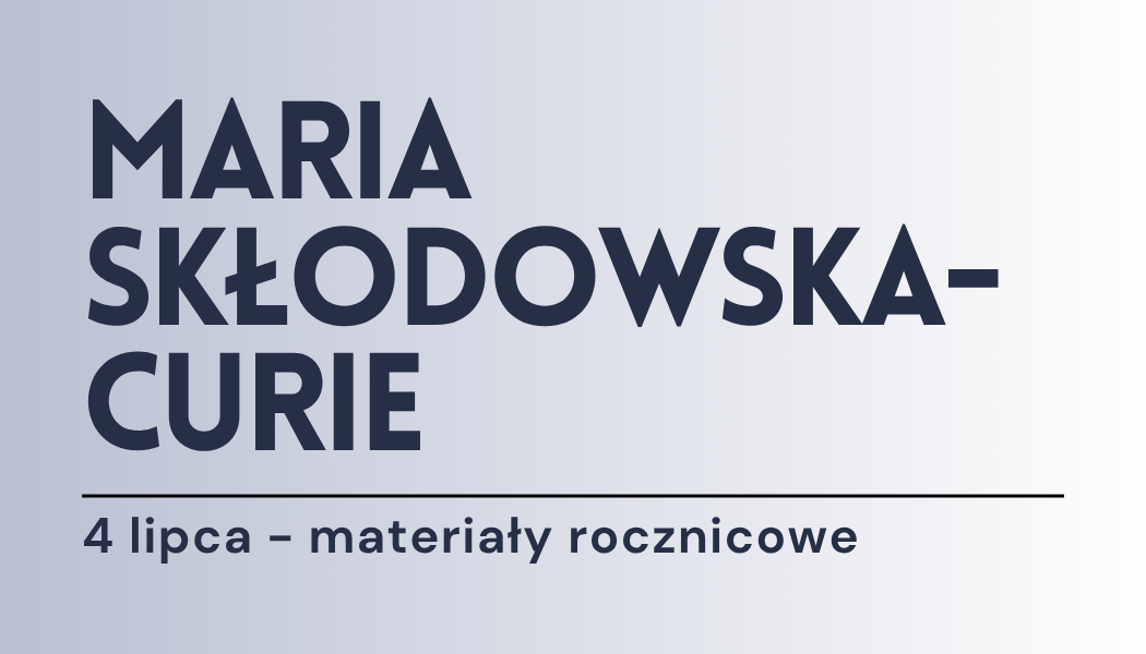 Grafika ilustracyjna: materiały edukacyjne - Maria Curie-Skłodowska