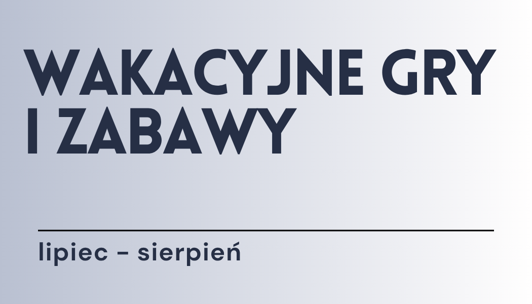 Grafika ilustracyjna: materiały edukacyjne - Wakacyjne gry i zadania