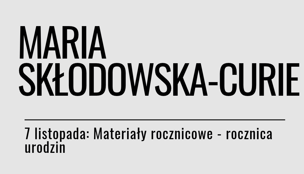 Grafika ilustracyjna: materiały rocznicowe - Maria Skłodowska-Curie
