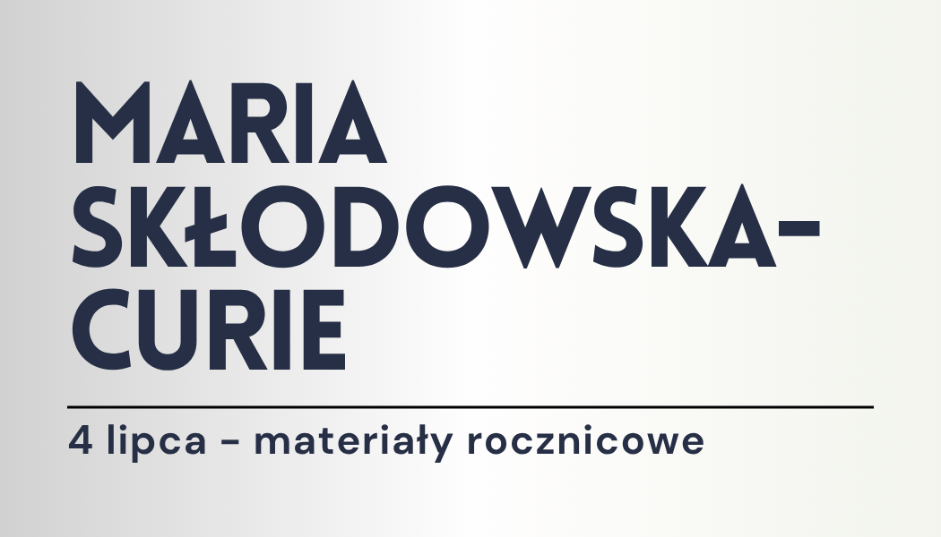 Grafika ilustracyjna: materiały edukacyjne - Maria Curie-Skłodowska