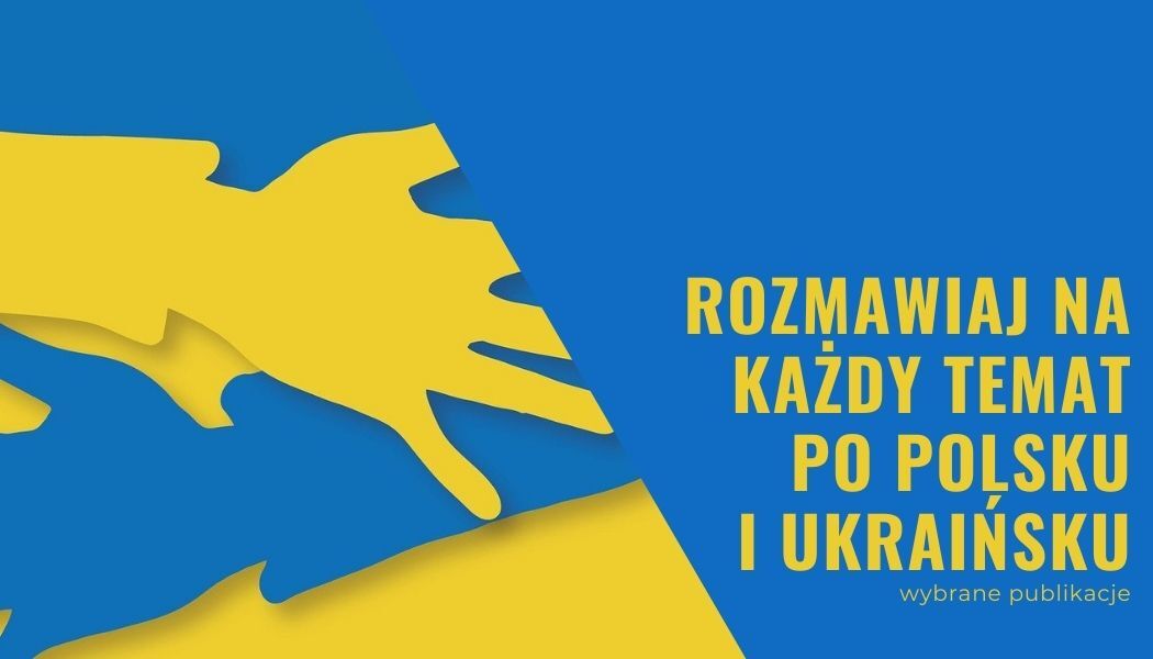 Wybrane publikacje: rozmawiaj na każdy temat po polsku i ukraińsku