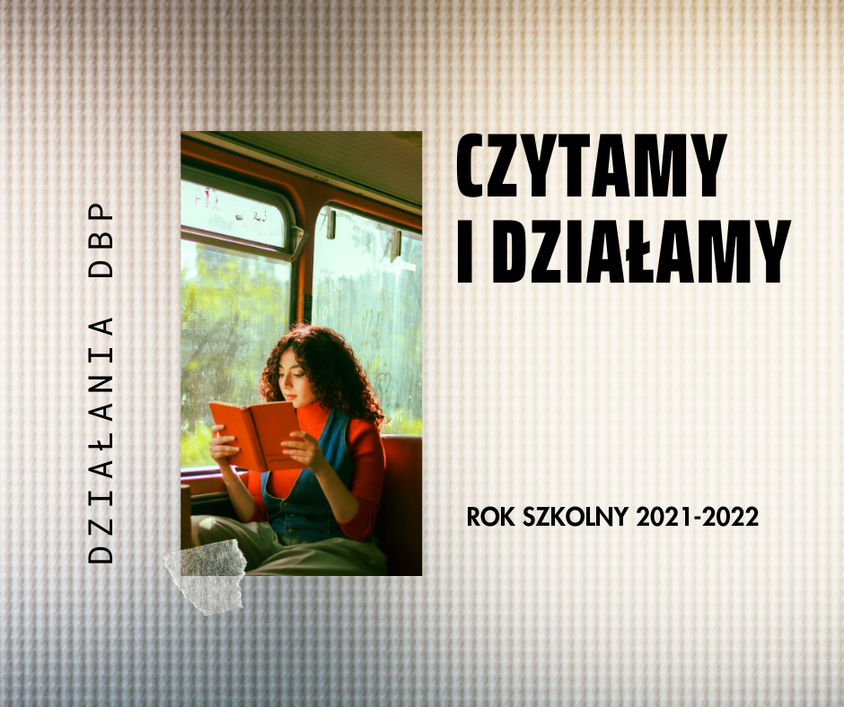 Działania Biblioteki popularyzujące czytelnictwo: Czytamy i działamy - rok 2021-22