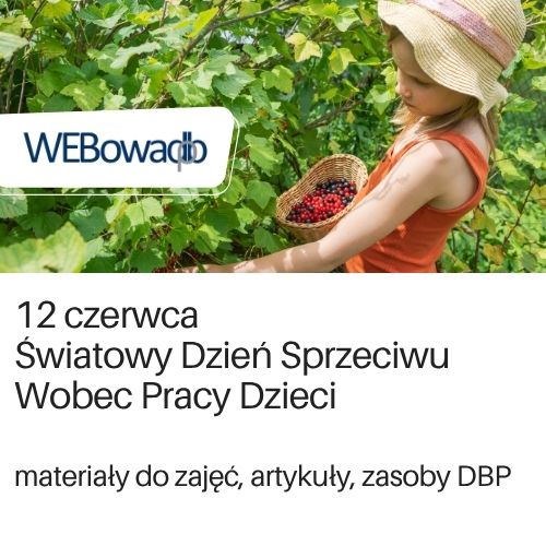 Grafika przekierowująca do strony WEBowaDBP o pracy dzieci w związku z Światowym Dniem Sprzeciwu Wobec Pracy Dzieci