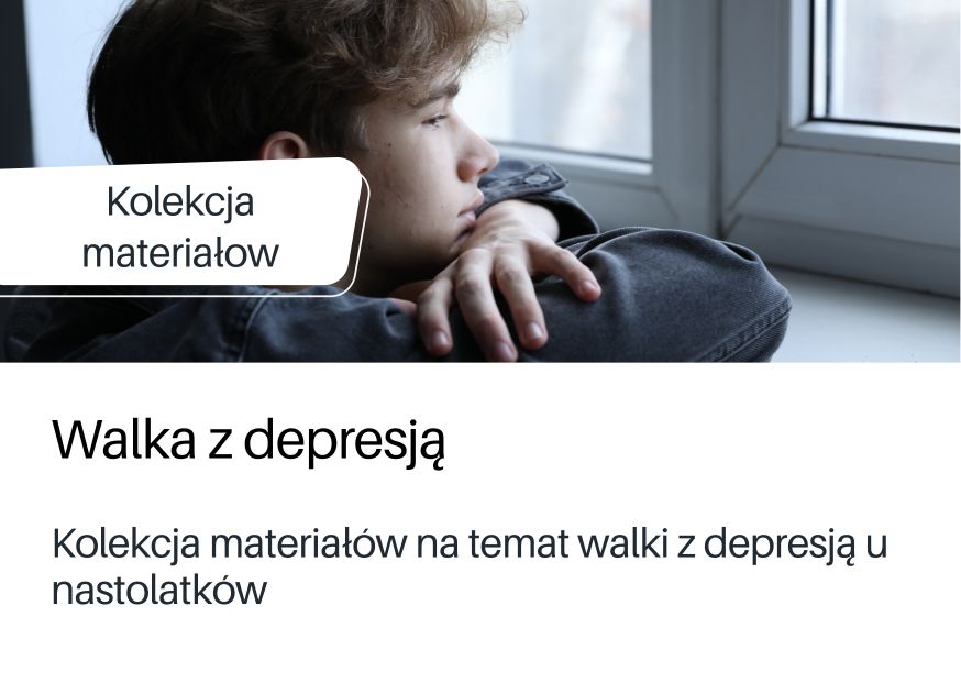 Kolekcja materiałów na na podstronie DBP, temat walki z depresją u nastolatków.