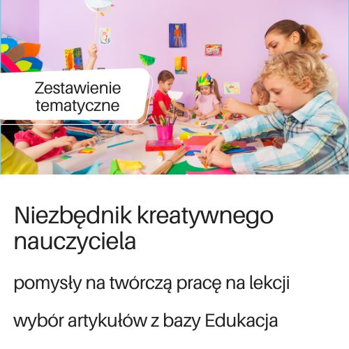 Niezbędnik kreatywnego nauczyciela - zestawienie tematyczne artykułów z bazy Edukacja.