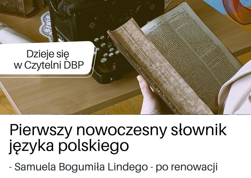 Informacja o wystawce najstarszej książki w Czytelni: Słowniku języka polskiego Samuela Bogumiła Lindego. Przekierowanie na podstronę DBP