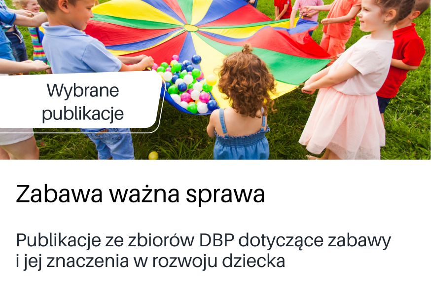 Wybrane publikacje z zasobów na temat znaczenia zabawy w rozwoju dziecka. Link do prezentacji z zasobami w serwisie Genially