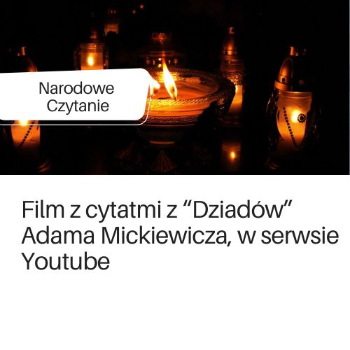 Film w serwisie Youtube z nagranymi cytatami z "Dziadów" Adama Mickiewicza, w ramach Narodowego Czytania.