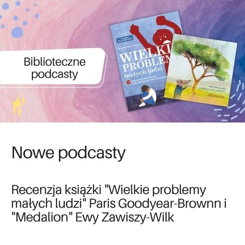 Podcast w serwisie Spotify, recenzja książek "Wielkie problemy małych ludzi" Paris Goodyear-Brownn i  "Medalion" Ewy Zawiszy-Wilk