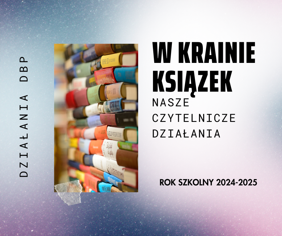 Działania Biblioteki popularyzujące czytelnictwo: W krainie książek - rok 2024-25