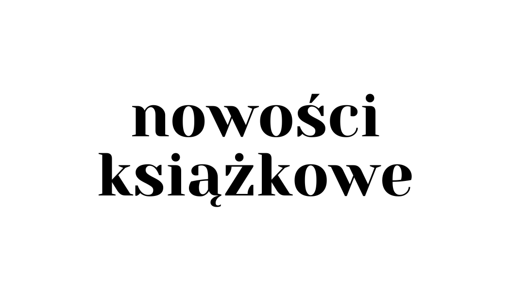 Zasoby Biblioteki - nowości książkowe na wybrany miesiąc