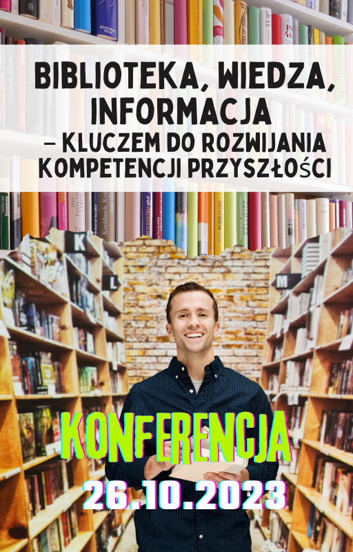 Konferencja dla bibliotekarzy: Biblioteka, wiedza, informacja - kluczem do kompetencji przyszłości