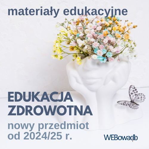 Edukacja zdrowotna (nowy przedmiot od 2024/25 r.): materiały edukacyjne