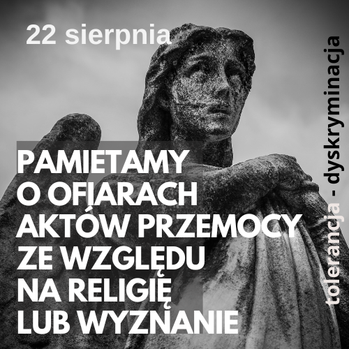 Międzynarodowy Dzień Upamiętniający Ofiary Aktów Przemocy ze Względu na Religię lub Wyznanie: materiały Tolerancja/ Dyskryminacja