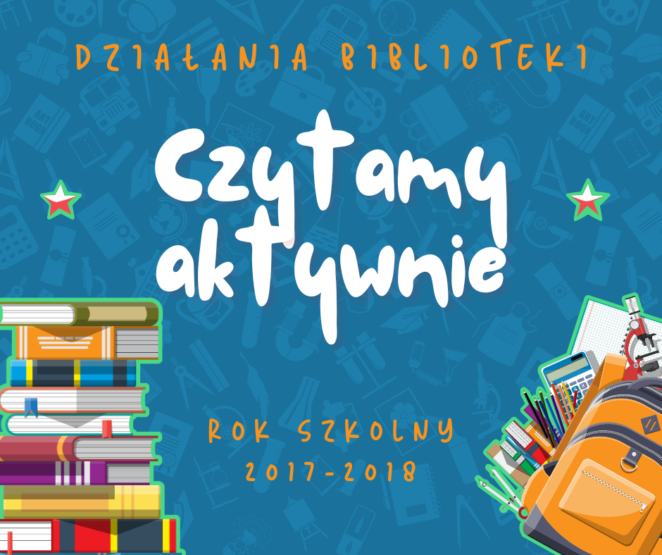 Działania Biblioteki popularyzujące czytelnictwo: Czytamy aktywnie - rok 2017-18