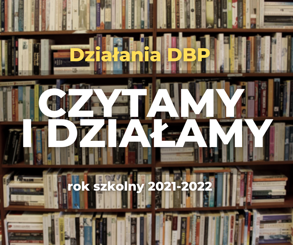 Działania Biblioteki popularyzujące czytelnictwo: Czytamy i działamy - rok 2021-22