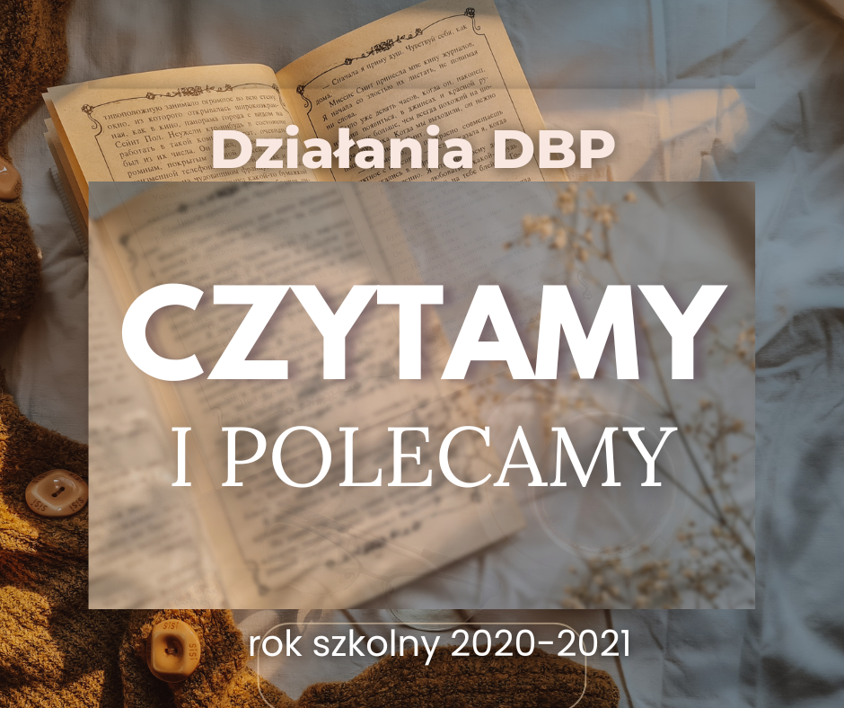 Działania Biblioteki popularyzujące czytelnictwo: Czytamy i polecamy - rok 2020-21