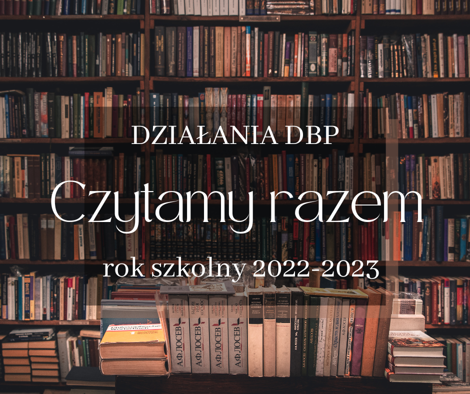 Działania Biblioteki popularyzujące czytelnictwo: Czytamy razem - rok 2022-23