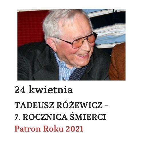  Tadeusz Różewicz - Patron Roku 2021 - w 7. rocznicę śmierci