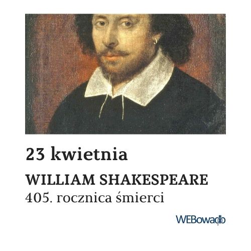 William Shakespeare - w 405. rocznicę śmierci