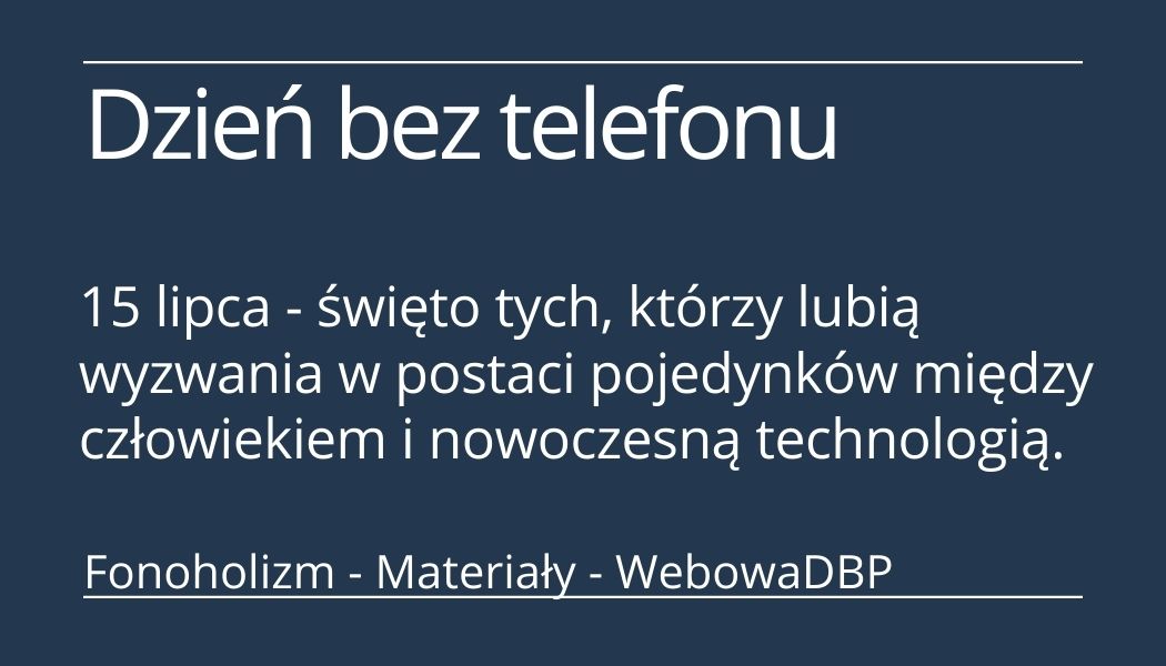 15 lipca - Dzień bez Telefonu Komórkowego - materiały edukacyjne i informacyjne WebowaDBP