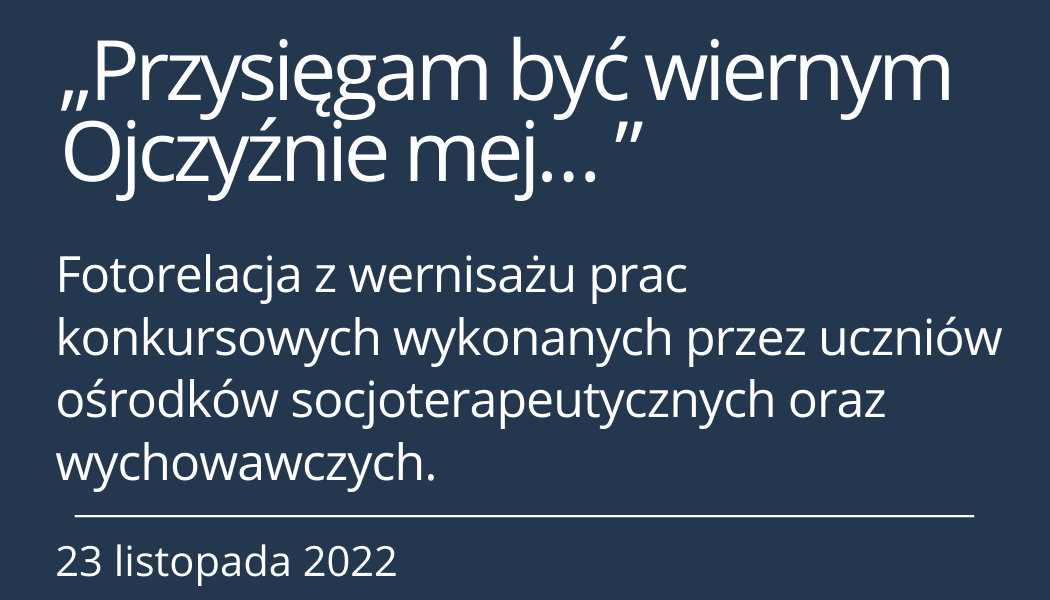 Relacja wernisażu Konkursu plastycznego „Przysięgam być wiernym Ojczyźnie mej, Rzeczypospolitej Polskiej… ”